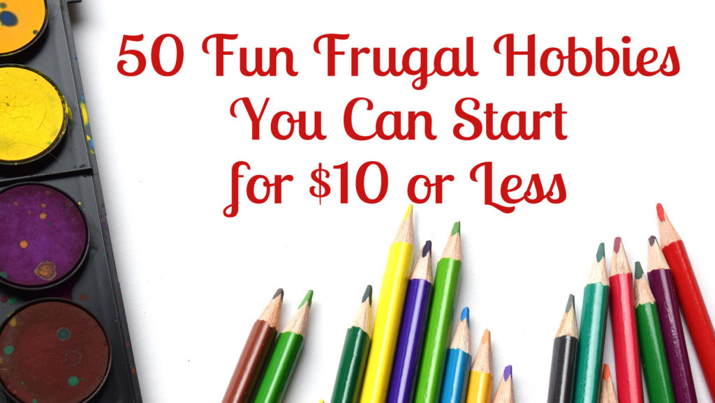 50 Fun Frugal Hobbies You Can Start for $10 or Less | Mom's Frugal
